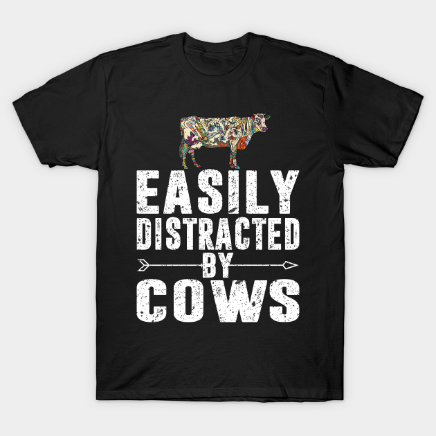 Easily Distracted By Cows Shirt Easily Distracted By Cows T Shirt Teepublic 